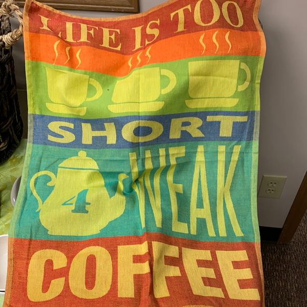 Life is Too Short 4 Weak Coffee Dishtowel